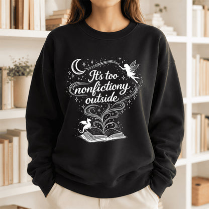It's Too Nonfictiony Outside Crewneck Sweatshirt | Reader Gift Black