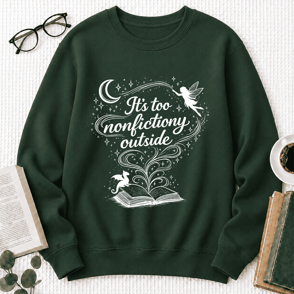 It's Too Nonfictiony Outside Crewneck Sweatshirt | Reader Gift Forest Green