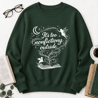 It's Too Nonfictiony Outside Crewneck Sweatshirt | Reader Gift Forest Green