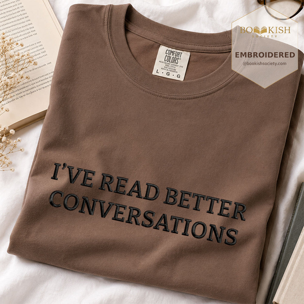 Embroidered I’ve Read Better Conversations Comfort Color® T-shirt Book Lover Gift Espresso