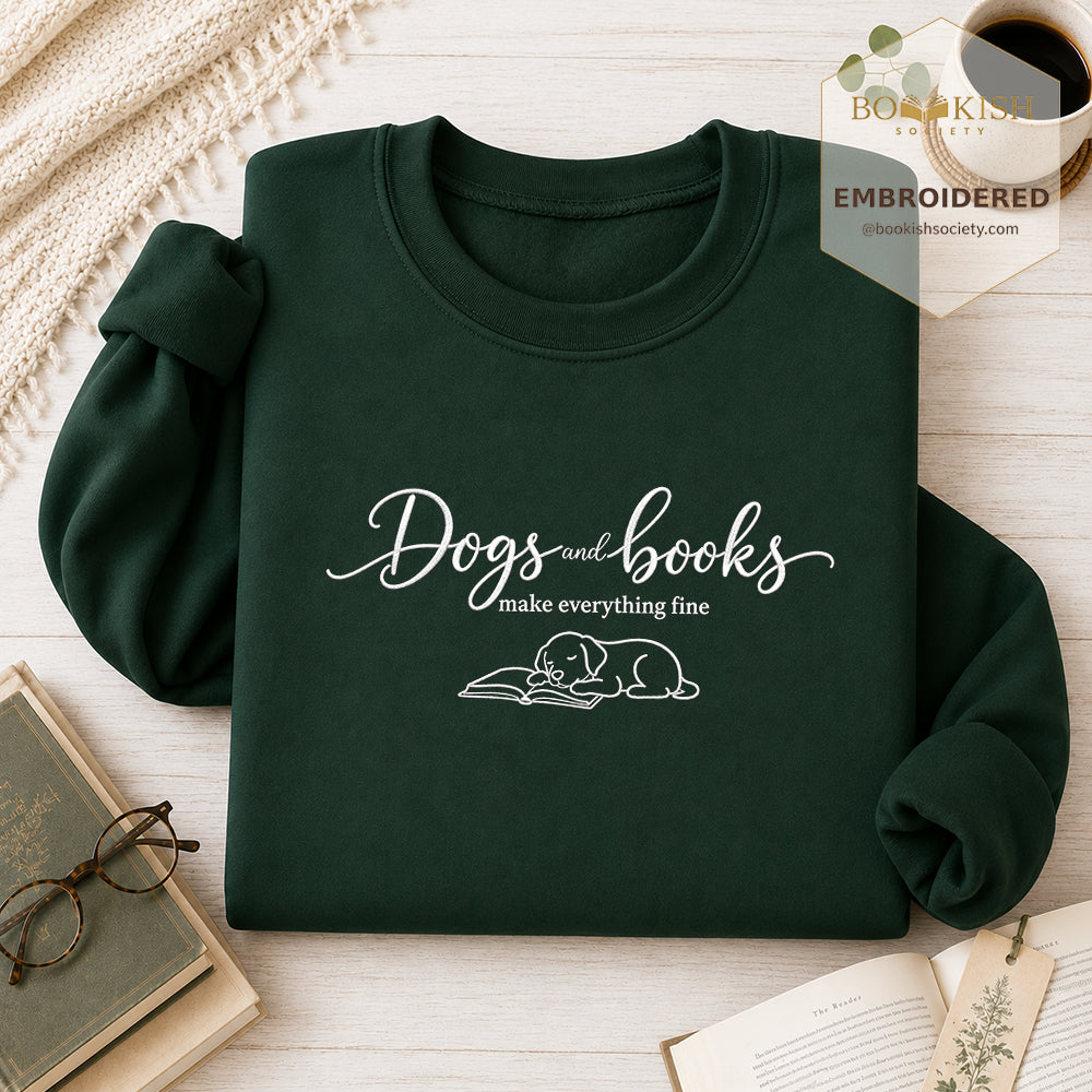 Dogs and Books make everything fine Embroidered Sweatshirt | Cozy Reader Gift Forest Green