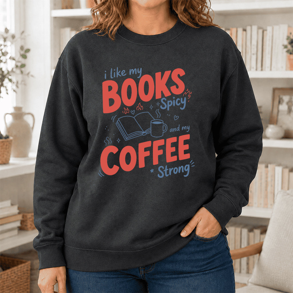 I Like My Books Spicy And My Coffee Strong Crewneck Sweatshirt | Coffee Lover & Smut Reader Gift Dark Heather