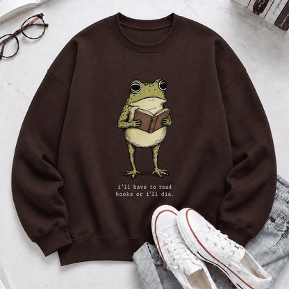 I Have To Read Books Or I'll Die Crewneck Sweatshirt | Reader Gift Dark Chocolate