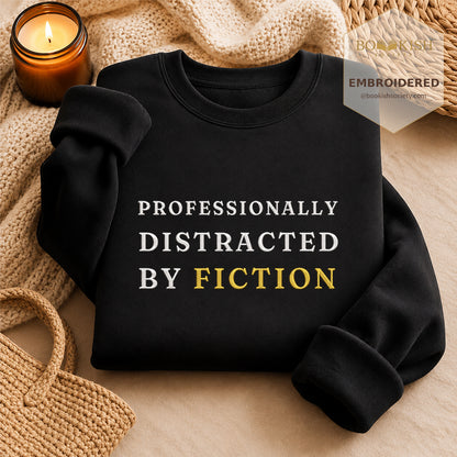 Professionally Distracted By Fiction Embroidered Sweatshirt | Reader Gift Black
