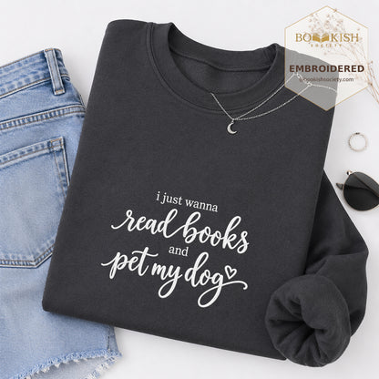 I Just Wanna Read Books And Pet My Dog Embroidered Sweatshirt | Dog Lover & Reader Gift Dark Heather