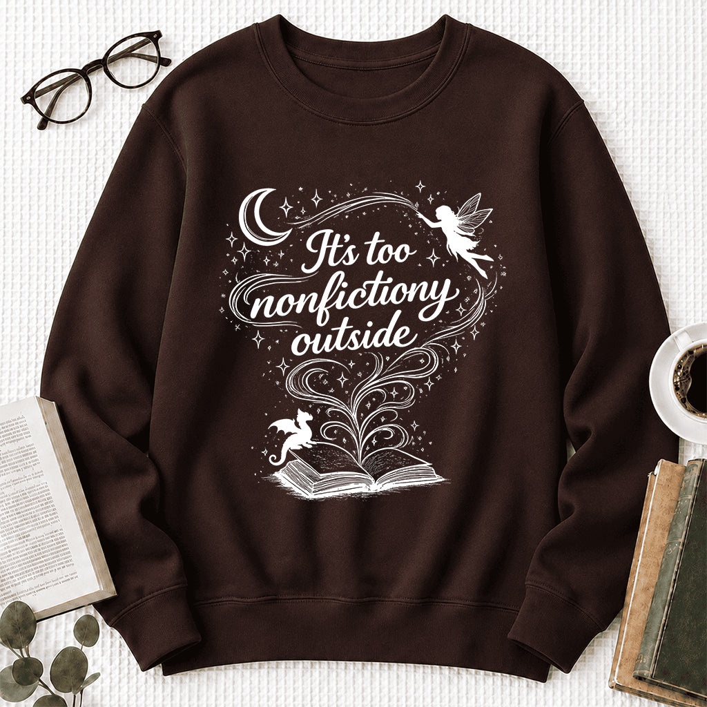 It's Too Nonfictiony Outside Crewneck Sweatshirt | Reader Gift Dark Chocolate