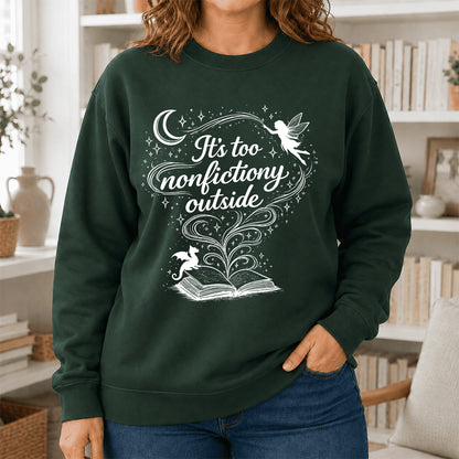 It's Too Nonfictiony Outside Crewneck Sweatshirt | Reader Gift Forest Green