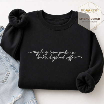 My Long-Term Goals Are Books Dogs And Coffee Embroidered Sweatshirt | Coffee, Dog Lover & Reader Gift Black