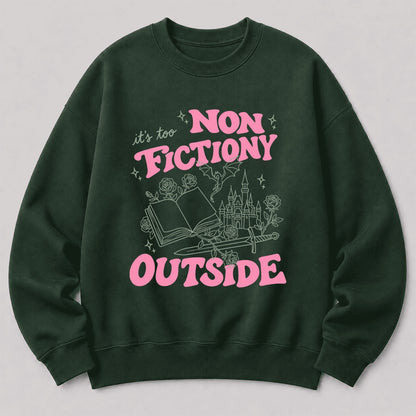 It's Too Nonfictiony Outside Crewneck Sweatshirt | Introverted Reader Gift Forest Green