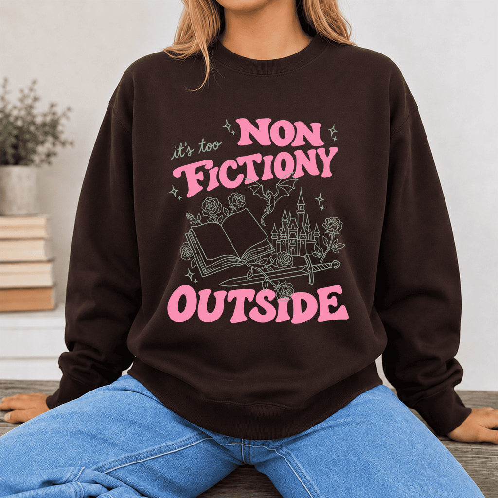 It's Too Nonfictiony Outside Crewneck Sweatshirt | Introverted Reader Gift Dark Chocolate