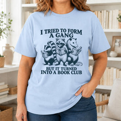 I Tried To Form A Gang Printed T-Shirt | Funny Book Club Reader Gift Light Blue