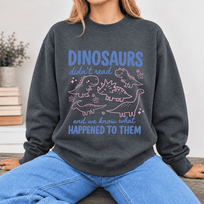 Dinosaurs Didn'T Read Softstyle Sweatshirt | Funny Book Lover Gift Dark Heather