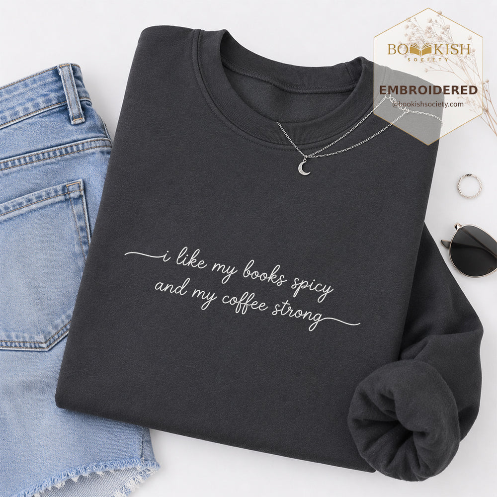 I Like My Books Spicy And My Coffee Strong Embroidered Sweatshirt | Coffee Lovers & Smut Reader Gift Dark Heather