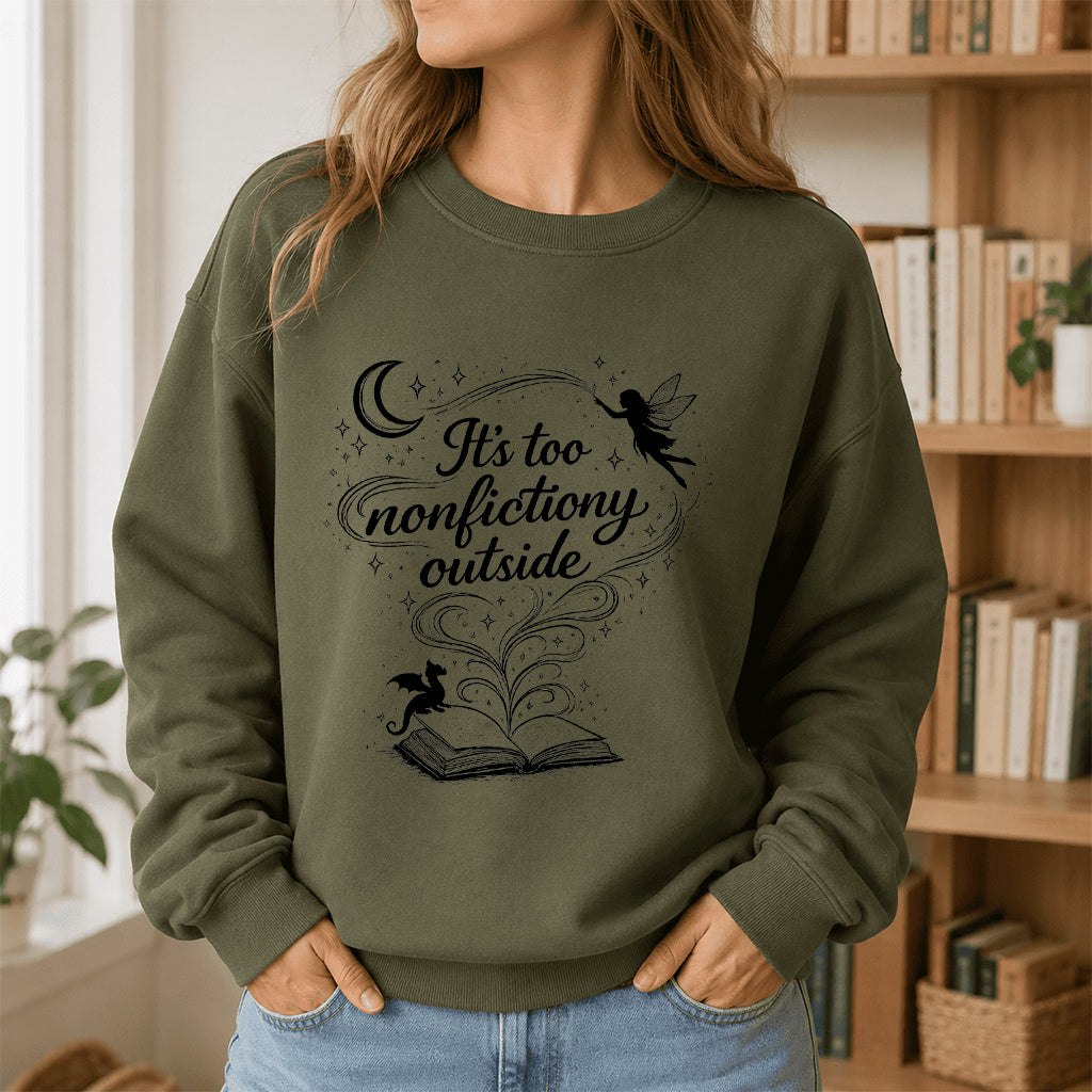 It's Too Nonfictiony Outside Crewneck Sweatshirt | Reader Gift Military Green