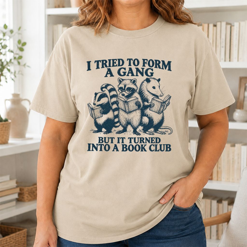 I Tried To Form A Gang Printed T-Shirt | Funny Book Club Reader Gift Sand