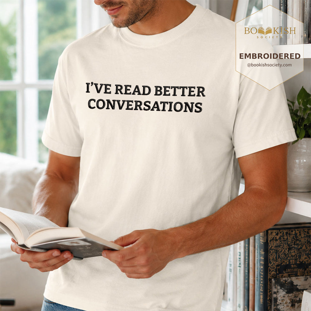 Embroidered I’ve Read Better Conversations Comfort Color® T-shirt Book Lover Gift Ivory