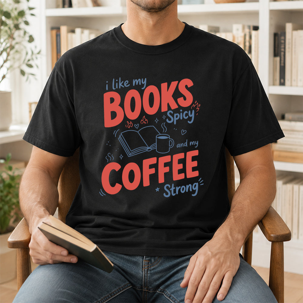 I Like My Books Spicy And My Coffee Strong Cotton T-Shirt | Coffee Lover & Smut Reader Gift Black