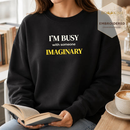 I’m Busy With Someone Imaginary Embroidered Sweatshirt | Reader Gift Black