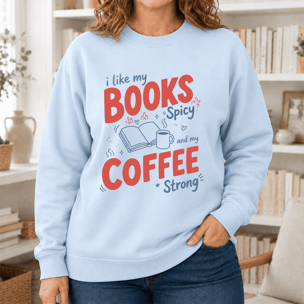I Like My Books Spicy And My Coffee Strong Crewneck Sweatshirt | Coffee Lover & Smut Reader Gift Light Blue