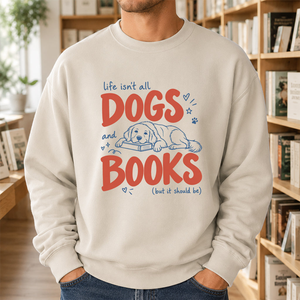 Life Isn't All Dogs And Books Crewneck Sweatshirt | Dog Lover & Reader Gift Sand