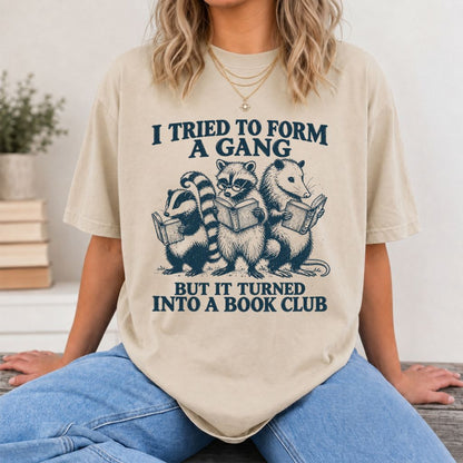 I Tried To Form A Gang Printed T-Shirt | Funny Book Club Reader Gift Sand