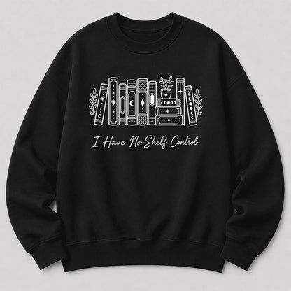 I Have No Shelf Control Crewneck Sweatshirt | Reader Gift Black