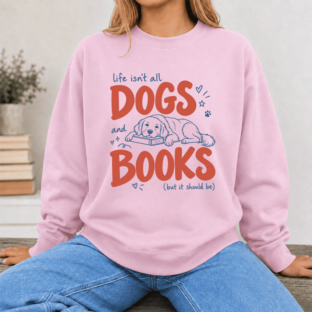 Life Isn't All Dogs And Books Crewneck Sweatshirt | Dog Lover & Reader Gift Light Pink