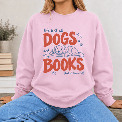 Life Isn't All Dogs And Books Crewneck Sweatshirt | Dog Lover & Reader Gift Light Pink