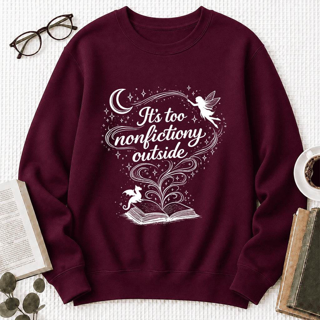 It's Too Nonfictiony Outside Crewneck Sweatshirt | Reader Gift Maroon
