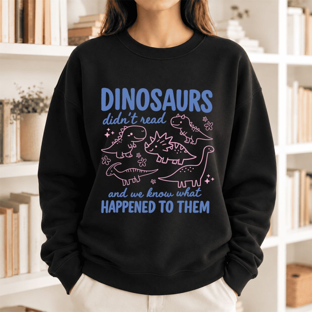 Dinosaurs Didn'T Read Softstyle Sweatshirt | Funny Book Lover Gift Black