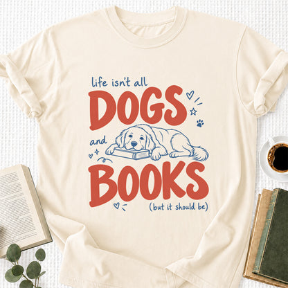 Life Isn't All Dogs And Books Cotton T-Shirt | Dog Lover & Reader Gift Natural