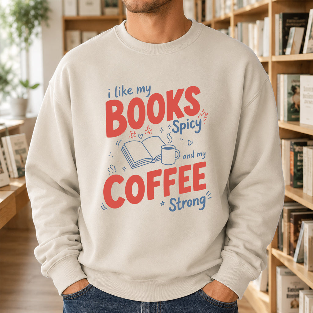 I Like My Books Spicy And My Coffee Strong Crewneck Sweatshirt | Coffee Lover & Smut Reader Gift Sand
