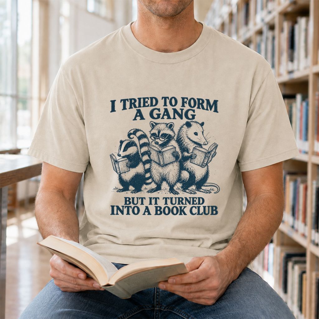 I Tried To Form A Gang Printed T-Shirt | Funny Book Club Reader Gift Sand