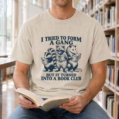 I Tried To Form A Gang Printed T-Shirt | Funny Book Club Reader Gift Sand