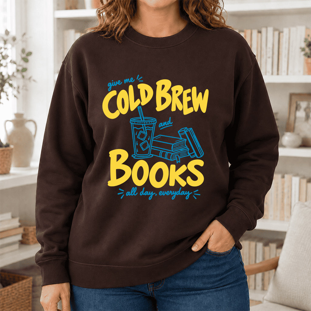  Give Me Cold Brew And Books Crewneck Sweatshirt | Reader Gift Dark Chocolate