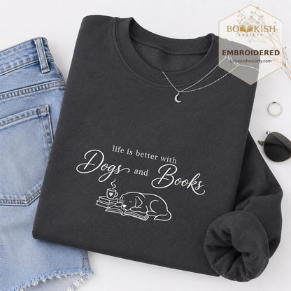 Life Is Better With Books and Dogs Embroidered Sweatshirt | Dog Lover & Reader Gift Dark Heather