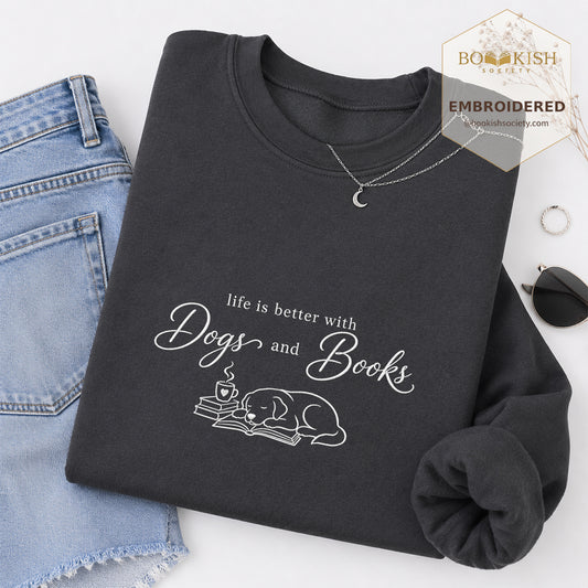 Life Is Better With Books and Dogs Embroidered Sweatshirt | Dog Lover & Reader Gift Dark Heather