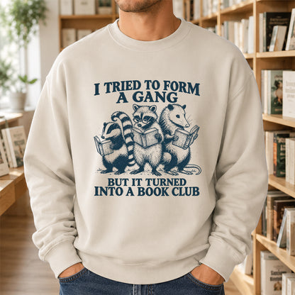I Tried To Form A Gang Printed Sweatshirt | Funny Book Club Gift Sand