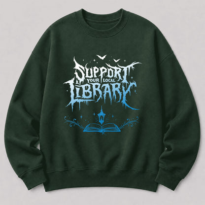 Support Your Local Library Crewneck Sweatshirt | Librarian Gift Forest Green