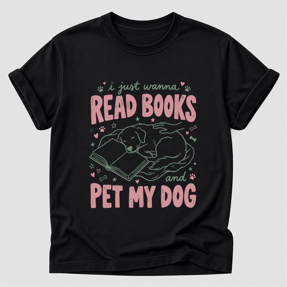 I Just Wanna Read Books And Pet My Dog Cotton T-Shirt | Dog Lover & Reader Gift Black