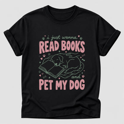 I Just Wanna Read Books And Pet My Dog Cotton T-Shirt | Dog Lover & Reader Gift Black
