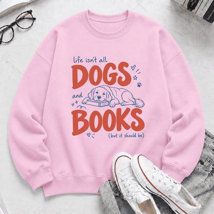 Life Isn't All Dogs And Books Crewneck Sweatshirt | Dog Lover & Reader Gift Light Pink