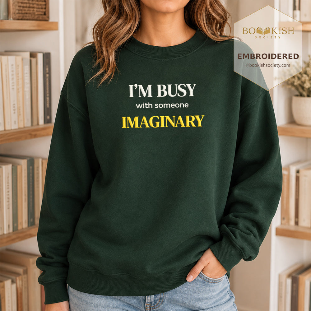 I’m Busy With Someone Imaginary Embroidered Sweatshirt | Reader Gift Forest Green