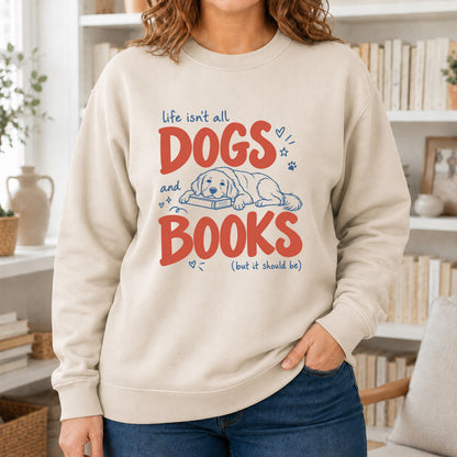 Life Isn't All Dogs And Books Crewneck Sweatshirt | Dog Lover & Reader Gift Sand