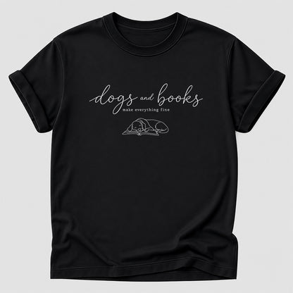Dogs And Books - Everything Fine Cotton T-Shirt | Dog Lover & Reader Gift Black