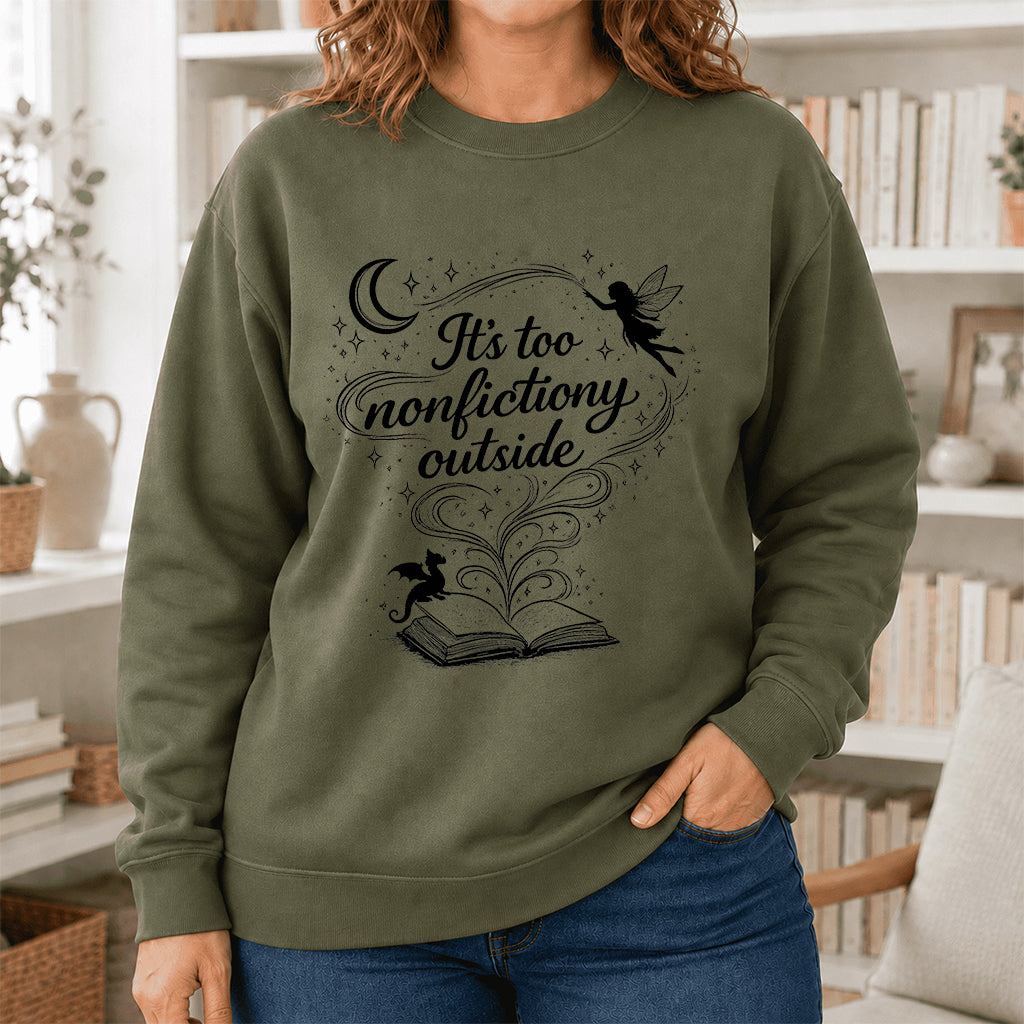 It's Too Nonfictiony Outside Crewneck Sweatshirt | Reader Gift Military Green