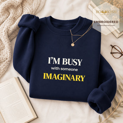 I’m Busy With Someone Imaginary Embroidered Sweatshirt | Reader Gift Navy