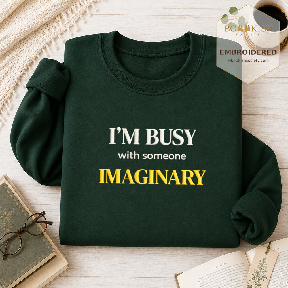 I’m Busy With Someone Imaginary Embroidered Sweatshirt | Reader Gift Forest Green