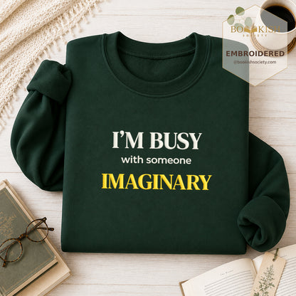 I’m Busy With Someone Imaginary Embroidered Sweatshirt | Reader Gift Forest Green