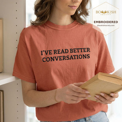 Embroidered I’ve Read Better Conversations Comfort Color® T-shirt Book Lover Gift Terracotta